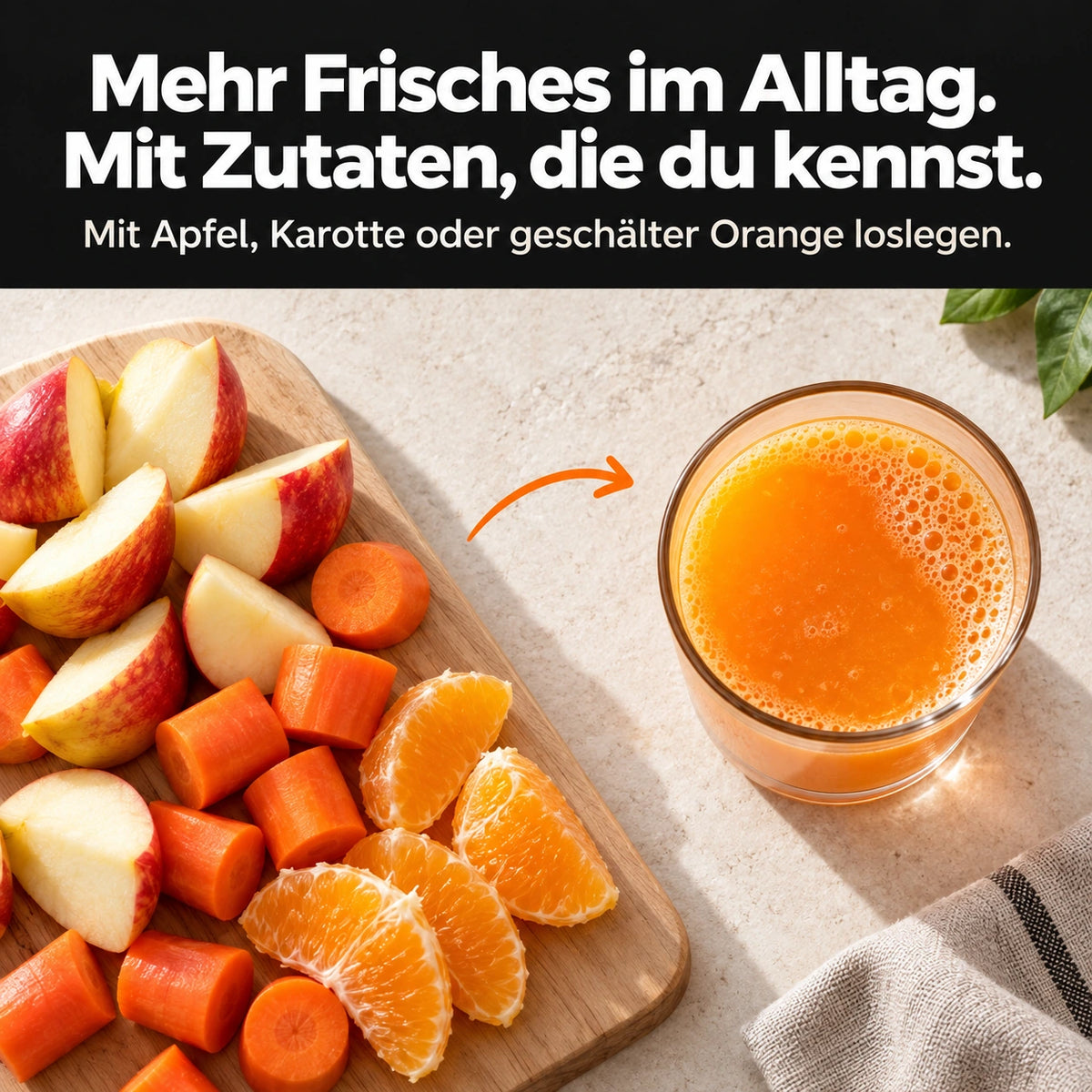 Mehr Frisches im Alltag. Mit Zutaten, die du kennst. Mit Apfel, Karotte oder geschälter Orange loslegen.
