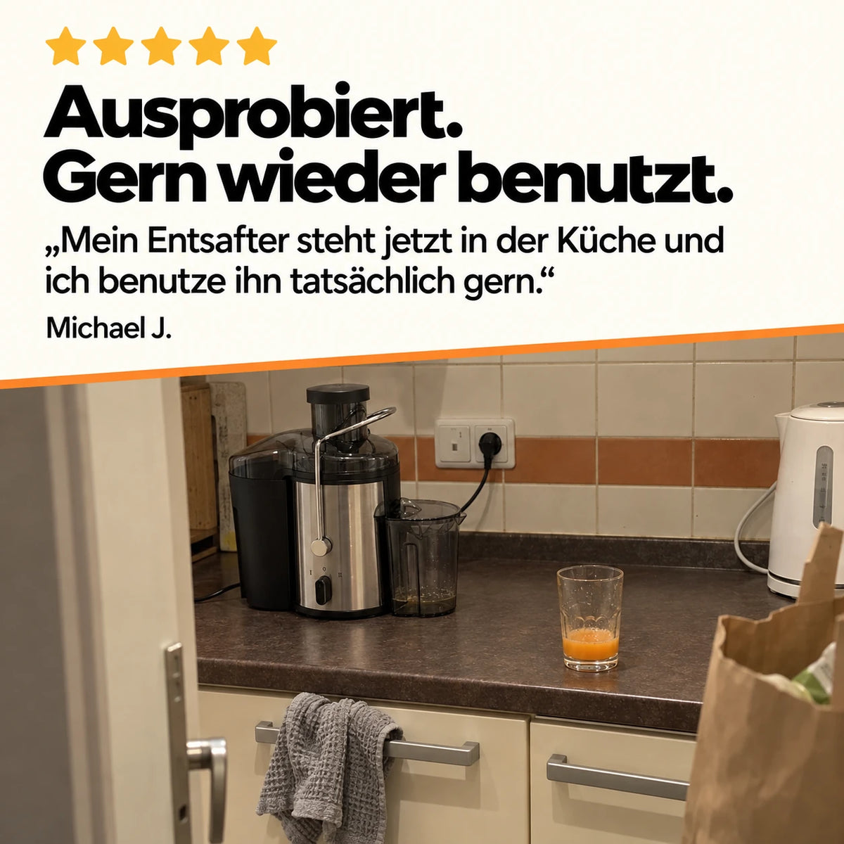 Ausprobiert. Gern wieder benutzt. „Mein Entsafter steht jetzt in der Küche und ich benutze ihn tatsächlich gern.“ Michael J.